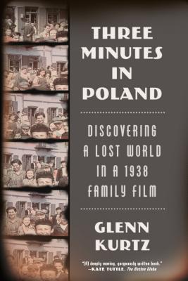 Three Minutes in Poland: Discovering a Lost World in a 1938 Family Film By Glenn Kurtz Cover Image