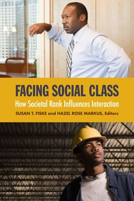 Facing Social Class: How Societal Rank Influences Interaction  By Susan T. Fiske (Editor), Hazel Rose Markus (Editor) Cover Image
