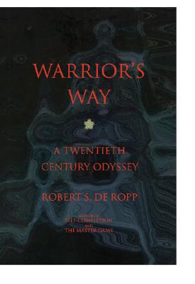 Warrior's Way: A 20th Century Odyssey (Consciousness Classics) By Robert S. de Ropp Cover Image