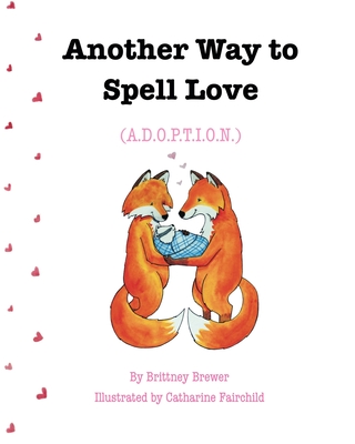 Another Way to Spell Love: (A.D.O.P.T.I.O.N.) Cover Image