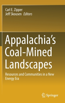 Appalachia's Coal-Mined Landscapes: Resources and Communities in a New Energy Era By Carl E. Zipper (Editor), Jeff Skousen (Editor) Cover Image