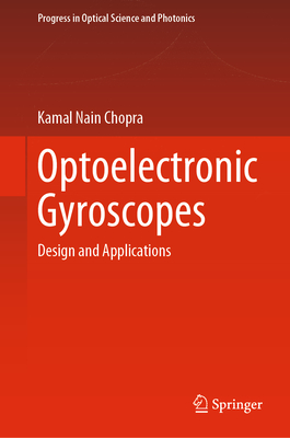 Optoelectronic Gyroscopes: Design and Applications (Progress in Optical Science and Photonics #11) By Kamal Nain Chopra Cover Image