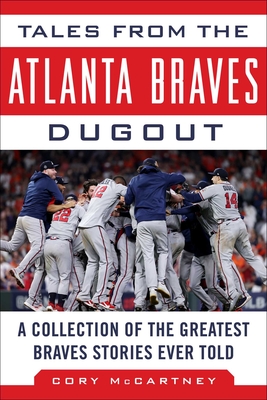 Tales from the Atlanta Braves Dugout: A Collection of the Greatest Braves Stories Ever Told (Tales from the Team)
