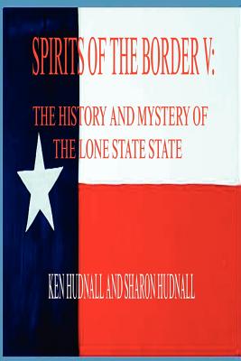 Spirits of the Border V: The History and Mystery of the Lone Star State Cover Image