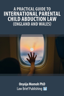 A Practical Guide to International Parental Child Abduction Law (England and Wales) Cover Image