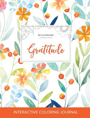 Adult Coloring Journal: Gratitude (Pet Illustrations, Springtime Floral) By Courtney Wegner Cover Image