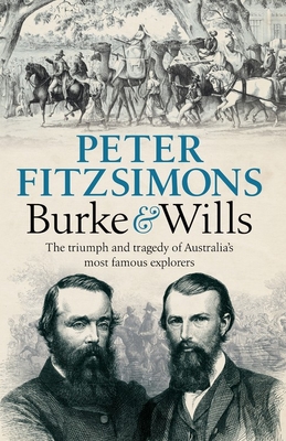 Burke and Wills: The triumph and tragedy of Australia's most famous explorers Cover Image