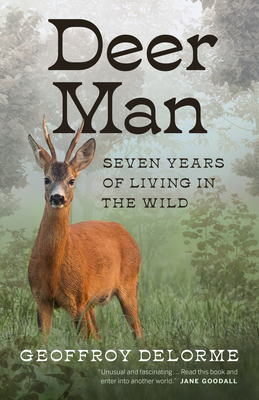 Deer Man: Seven Years of Living in the Wild By Geoffroy Delorme, Shaun Whiteside (Translator) Cover Image