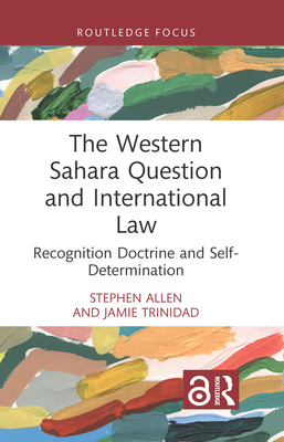The Western Sahara Question and International Law: Recognition Doctrine and Self-Determination Cover Image