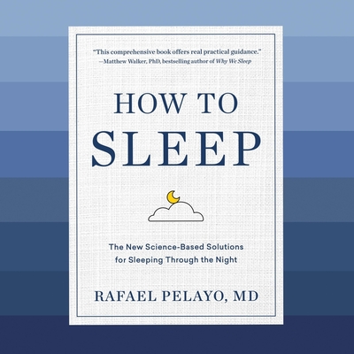 How to Sleep: The New Science-Based Solutions for Sleeping Through the Night Cover Image