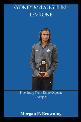 SYDNEY McLAUGHLIN-LEVRONE: From Jersey Track Kid to Olympic Champion