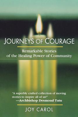 Journeys of Courage: Remarkable Stories of the Healing Power of Community By Joy Carol Cover Image