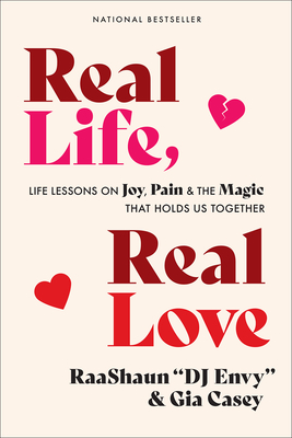 Real Life, Real Love: Life Lessons on Joy, Pain & the Magic That Holds Us Together By DJ Envy, Gia Casey Cover Image
