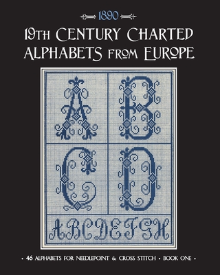 19th Century Charted Alphabets from Europe: for Needlepoint & Cross Stitch Cover Image