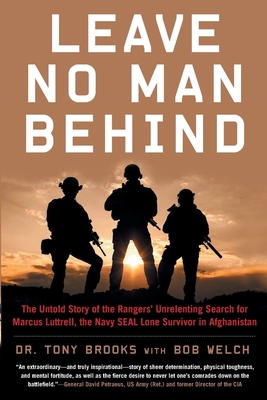 Leave No Man Behind: The Untold Story of the Rangers' Unrelenting Search for Marcus Luttrell, the Navy Seal Lone Survivor in Afghanistan By Tony Brooks, Bob Welch Cover Image