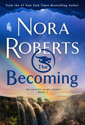 The Becoming: The Dragon Heart Legacy, Book 2 By Nora Roberts Cover Image