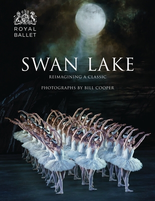 Swan Lake: Reimagining a Classic By Bill Cooper, Kevin O'Hare (Foreword by), Liam Scarlett (Introduction by) Cover Image