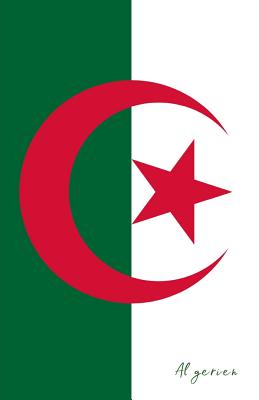 Algerien: Flagge, Notizbuch, Urlaubstagebuch, Reisetagebuch Zum Selberschreiben By Flaggen Welt, Flaggen Sammler Cover Image