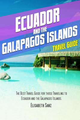Ecuador and the Galapagos islands travel guide By Elisabeth Sanz Cover Image