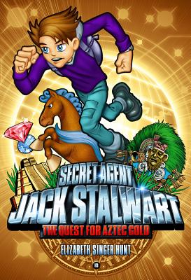 Secret Agent Jack Stalwart: Book 10: The Quest for Aztec Gold: Mexico (The Secret Agent Jack Stalwart Series #10) By Elizabeth Singer Hunt Cover Image