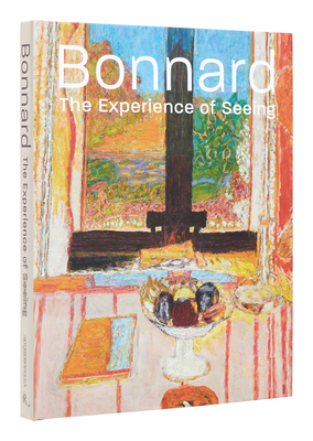 Bonnard: The Experience of Seeing By Barry Schwabsky, Sarah Whitfield, Acquavella Galleries (Contributions by) Cover Image