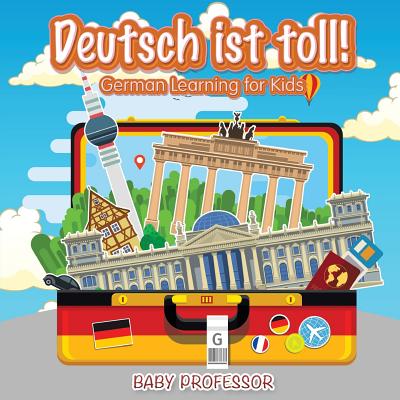 Deutsch ist toll! German Learning for Kids By Baby Professor Cover Image