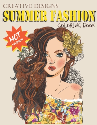 Creative Designs Summer Fashion Coloring Book: Hot fashion, Lady fashions,  40 sheets, Size 8.5x11 (Paperback)