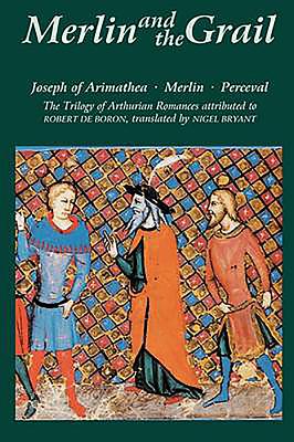 Merlin and the Grail: Joseph of Arimathea, Merlin, Perceval: The Trilogy of Arthurian Prose Romances Attributed to Robert de Boron (Arthurian Studies #48) By Robert De Boron, Nigel Bryant (Translator) Cover Image