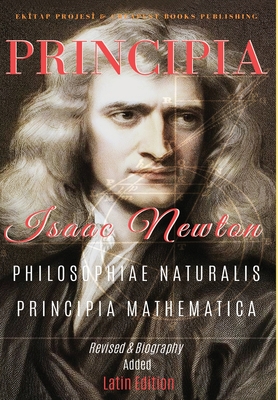 Philosophiae Naturalis Principia Mathematica: [Full and Annotated] By Isaac Newton Cover Image