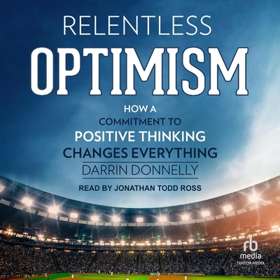 Relentless Optimism: How a Commitment to Positive Thinking Changes Everything Cover Image