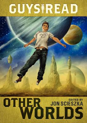 Guys Read: Other Worlds By Jon Scieszka, Greg Ruth (Illustrator), Rick Riordan, Tom Angleberger, D. J. MacHale, Rebecca Stead, Ray Bradbury, Shaun Tan, Neal Shusterman, Shannon Hale, Kenneth Oppel, Eric S. Nylund Cover Image