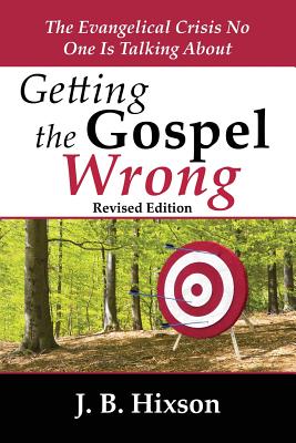 Getting the Gospel Wrong: The Evangelical Crisis No One Is Talking About Cover Image
