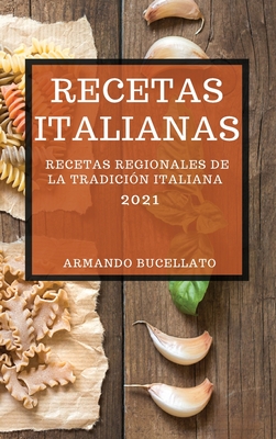 Recetas Italianas 2021 (Italian Cookbook 2021 Spanish Edition): Recetas Regionales de la Tradición Italiana Cover Image