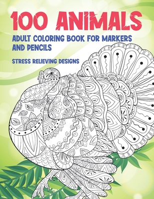 Adult Coloring Book for Markers and Pencils - 100 Animals - Stress