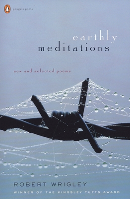 Earthly Meditations: New and Selected Poems (Penguin Poets) By Robert Wrigley Cover Image
