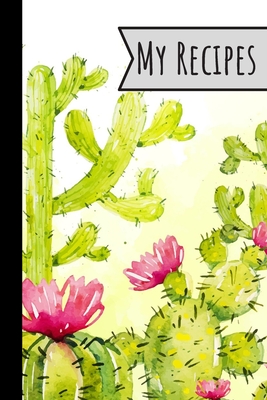 My Recipes: Recipe Book Cactus Design For Meals Ideal Presents For Mom 100 Entries Cover Image