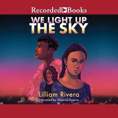 We Light Up the Sky By Lilliam Rivera, Almarie Guerra (Read by) Cover Image