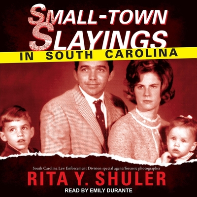 Small-Town Slayings in South Carolina By Rita Y. Shuler, Emily Durante (Read by) Cover Image