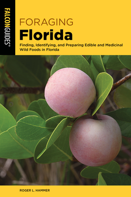 Foraging Florida: Finding, Identifying, and Preparing Edible and Medicinal Wild Foods in Florida Cover Image