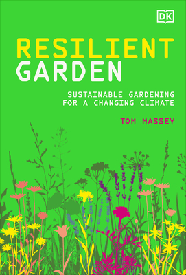 Resilient Garden: Sustainable Gardening for a Changing Climate By Tom Massey Cover Image
