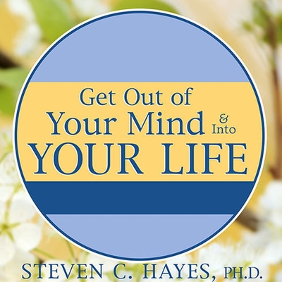 Get Out of Your Mind & Into Your Life: The New Acceptance & Commitment Therapy Cover Image