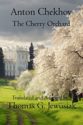 The Cherry Orchard by Anton ChekhovTranslated, Adapted, Edited and Annotated by Cover Image