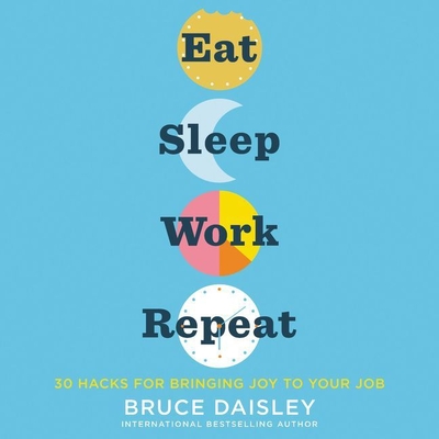 Eat Sleep Work Repeat: 30 Hacks for Bringing Joy to Your Job Cover Image