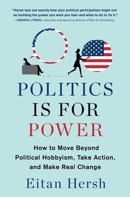 Politics Is for Power: How to Move Beyond Political Hobbyism, Take Action, and Make Real Change Cover Image