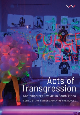 Acts of Transgression: Contemporary Live Art in South Africa Cover Image