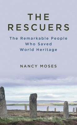 The Rescuers: The Remarkable People Who Saved World Heritage By Nancy Moses Cover Image
