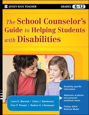 The School Counselor's Guide to Helping Students with Disabilities (Jossey-Bass Teacher) By Laura E. Marshak, Claire J. Dandeneau, Fran P. Prezant Cover Image