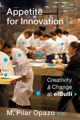 Appetite for Innovation: Creativity and Change at Elbulli