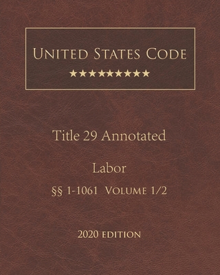 United States Code Annotated Title 29 Labor 2020 Edition §§1 - 1061 Volume 1/2 Cover Image