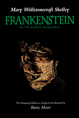 Frankenstein: Or, the Modern Prometheus, The Pennyroyal edition By Mary Wollstonecraft Shelley, Joyce Carol Oates (Afterword by), Barry Moser (Illustrator) Cover Image